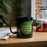 11oz Jesus is Glad With Me Black Mug