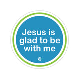 2x2 Jesus is Glad to be With Me Sticker