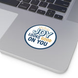 White Joy Looks Good On You — Round Vinyl Sticker