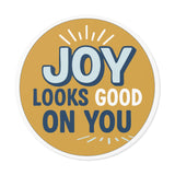 Gold Joy Looks Good On You — Round Vinyl Sticker