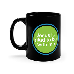 11oz Jesus is Glad With Me Black Mug