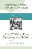 Growing Us: Becoming an Adult (Book 2: Growing a More Human Community)