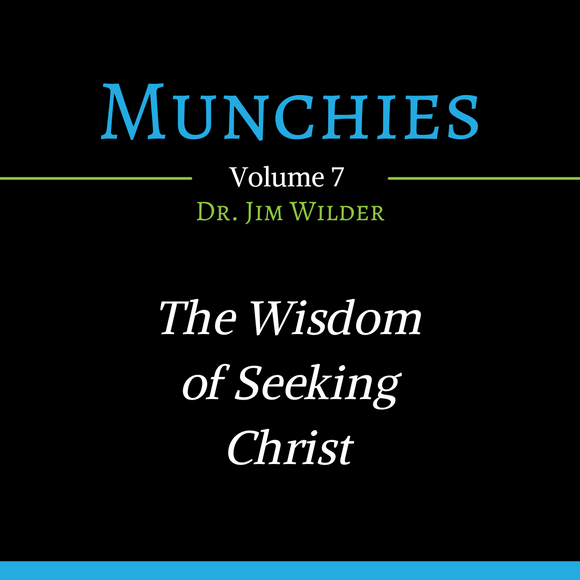 The Wisdom of Seeking Christ (Munchies: Volume 7 - MP3)