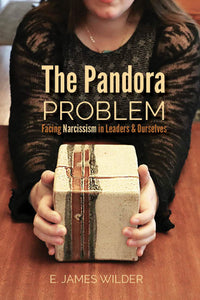 The Pandora Problem: Facing Narcissism in Leaders and Ourselves